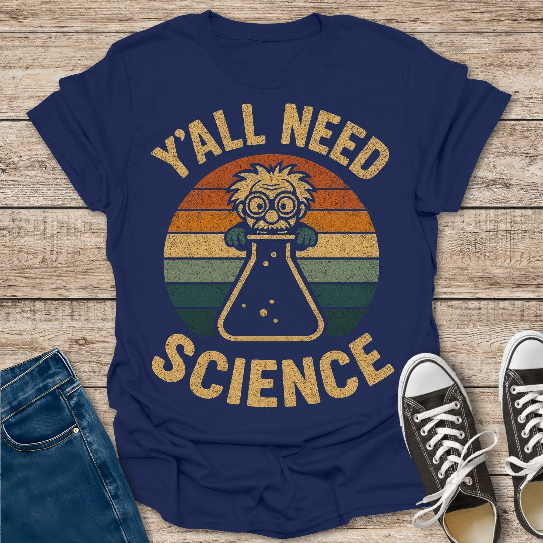 Y'all Need Science T-Shirt