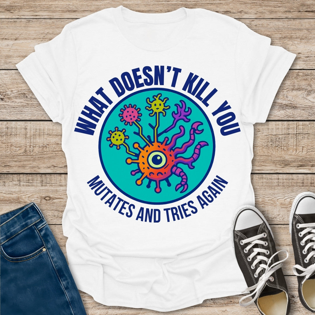Mutates and Tries Again T-Shirt
