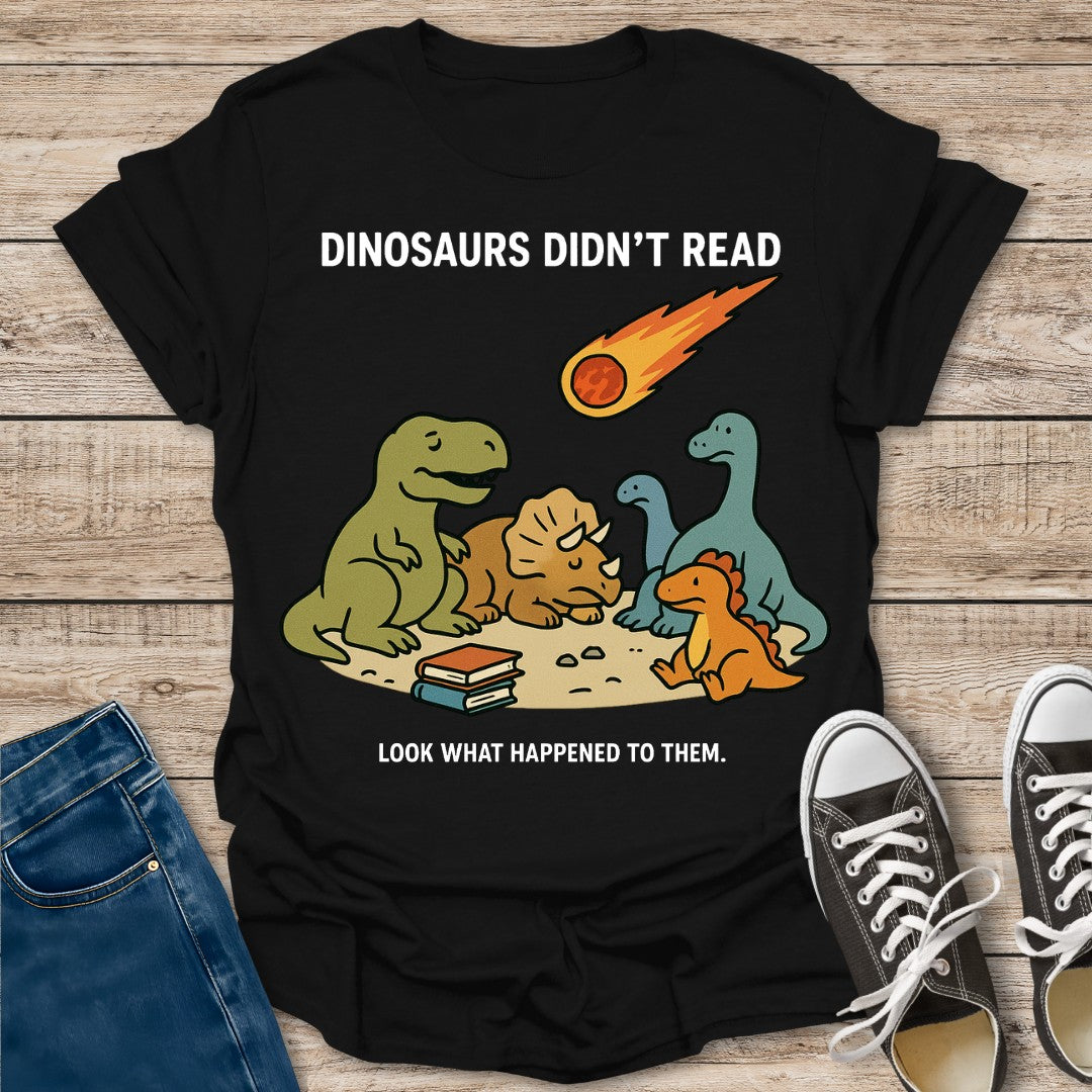Dinosaurs Didn't Read T-Shirt