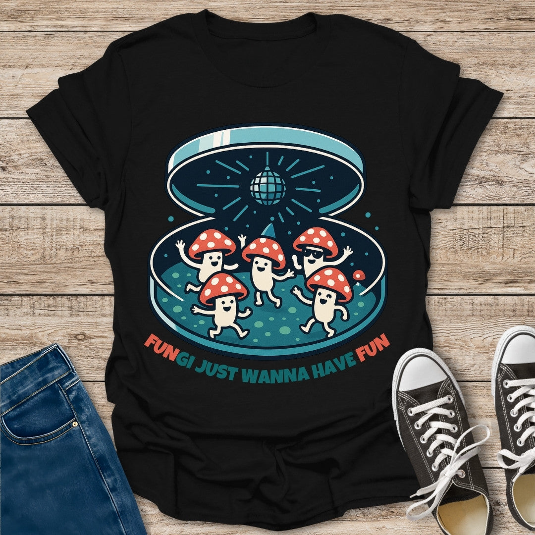 Just Wanna Have Fun T-Shirt