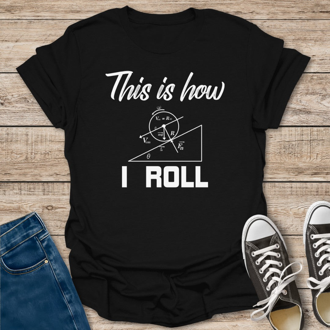 How I Roll T-Shirt