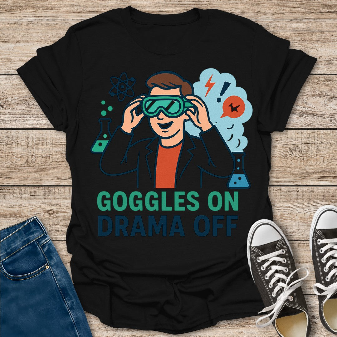 Goggles On Drama Off T-Shirt