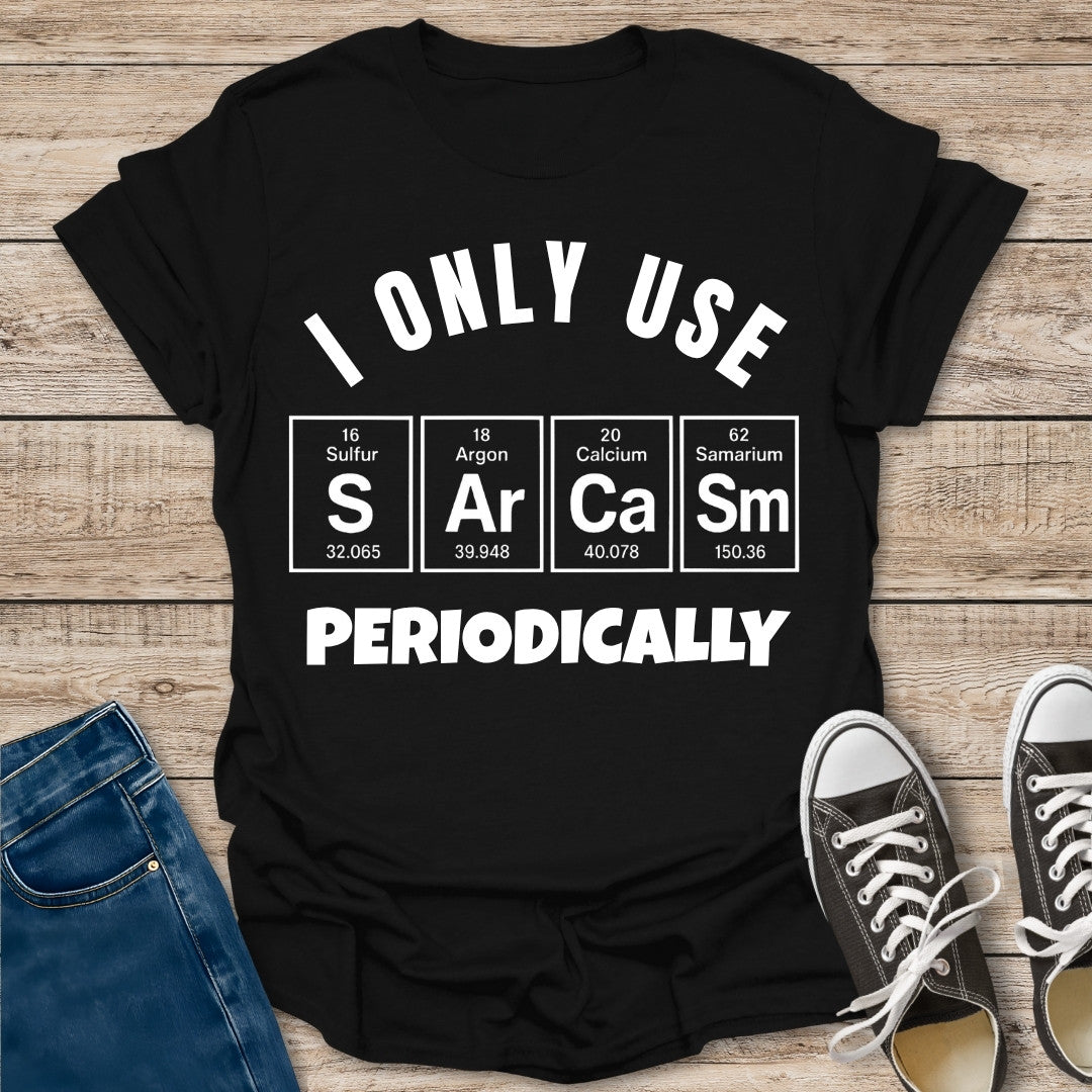 I Only Use Sarcasm Periodically T-Shirt