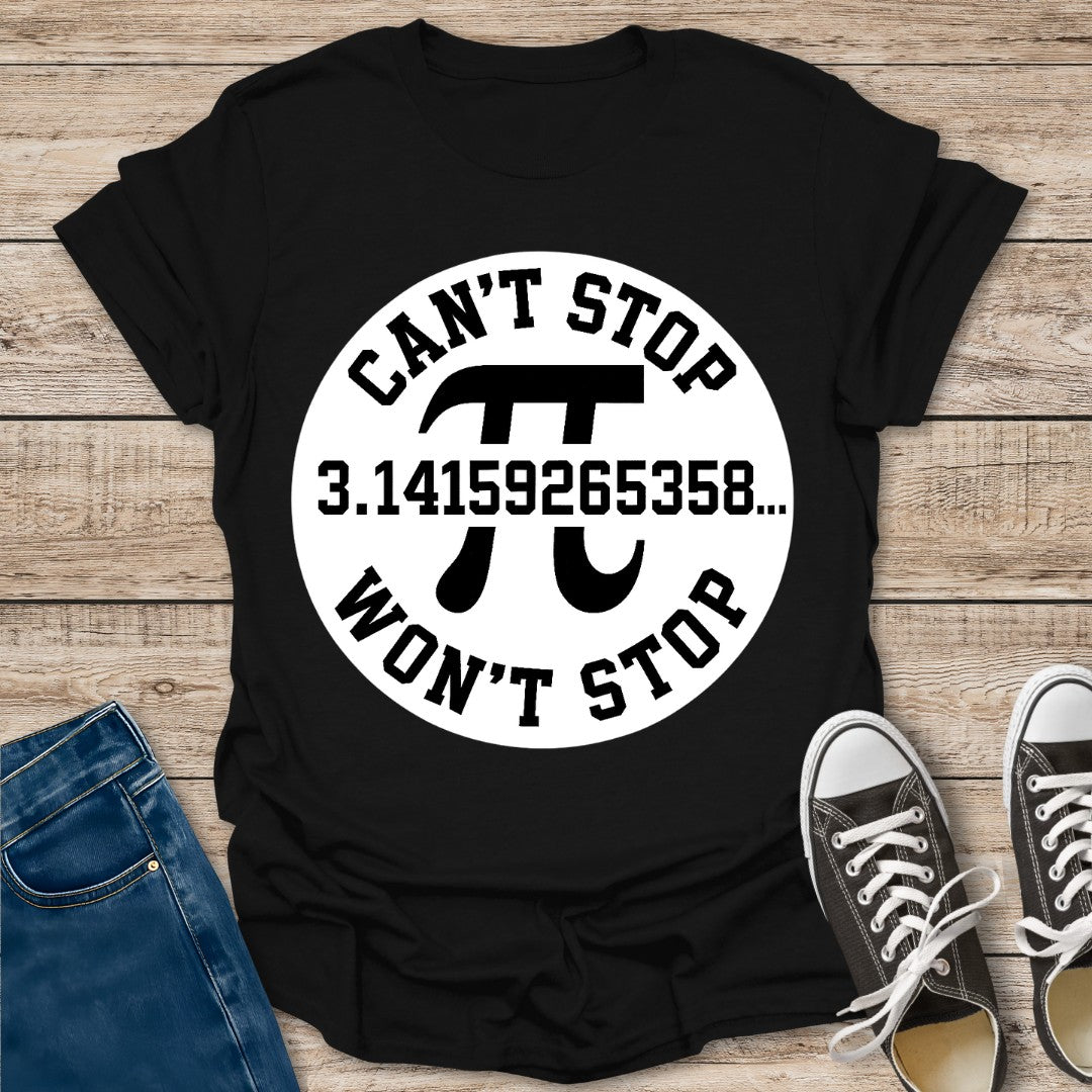 Pi Can't Stop Won't Stop T-Shirt