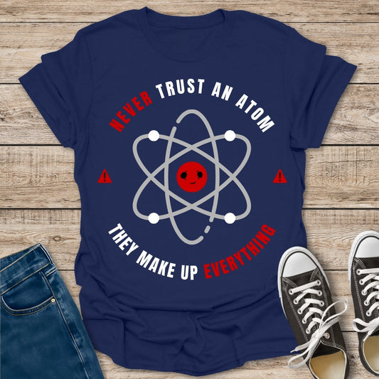 Never Trust an Atom T-Shirt