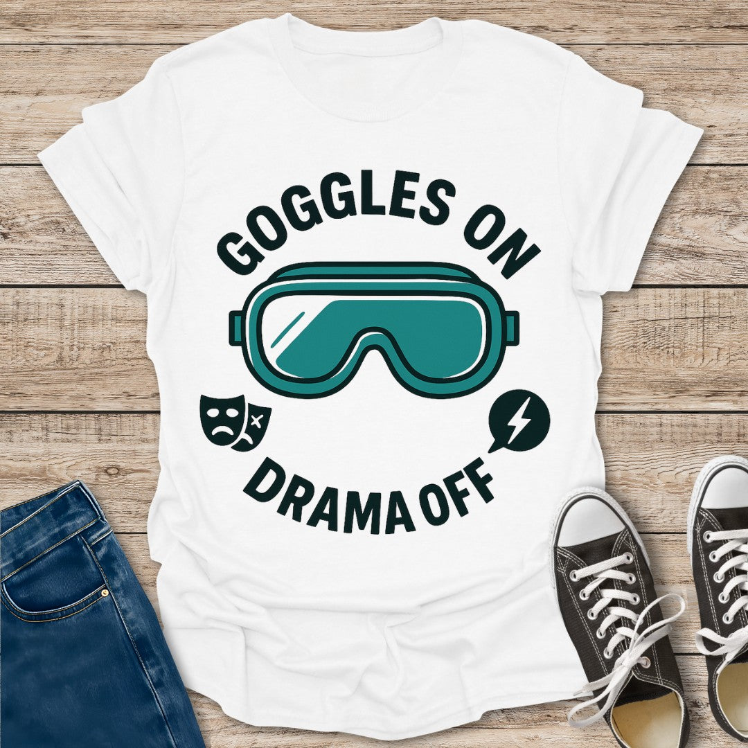 Goggles On Drama Off T-Shirt