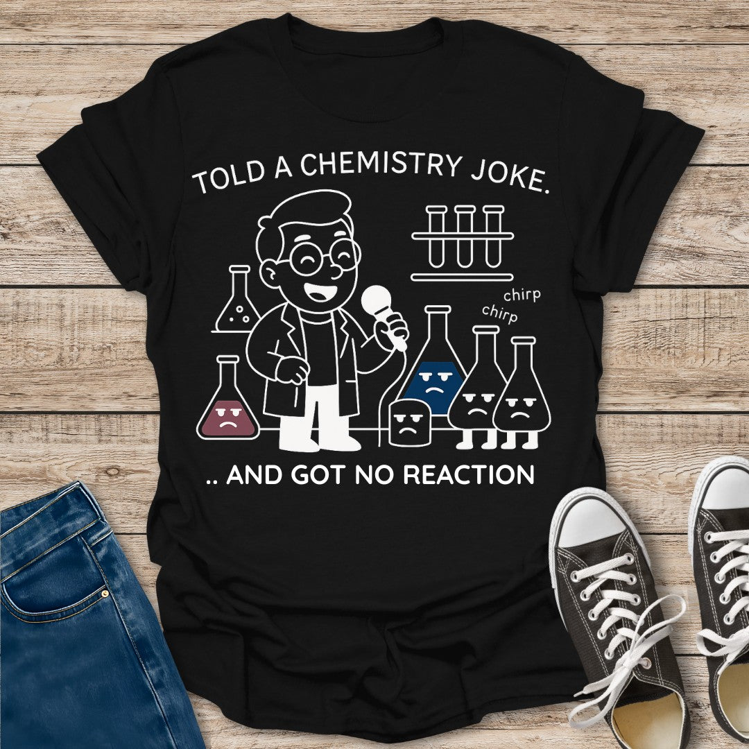 Got No Reaction T-Shirt