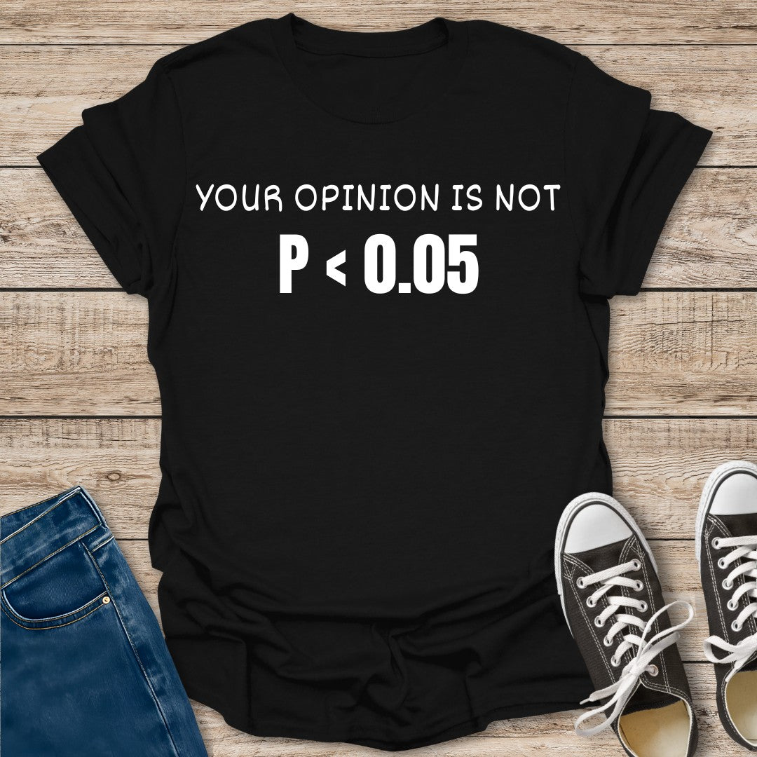 Your Opinion is Not Significant T-Shirt