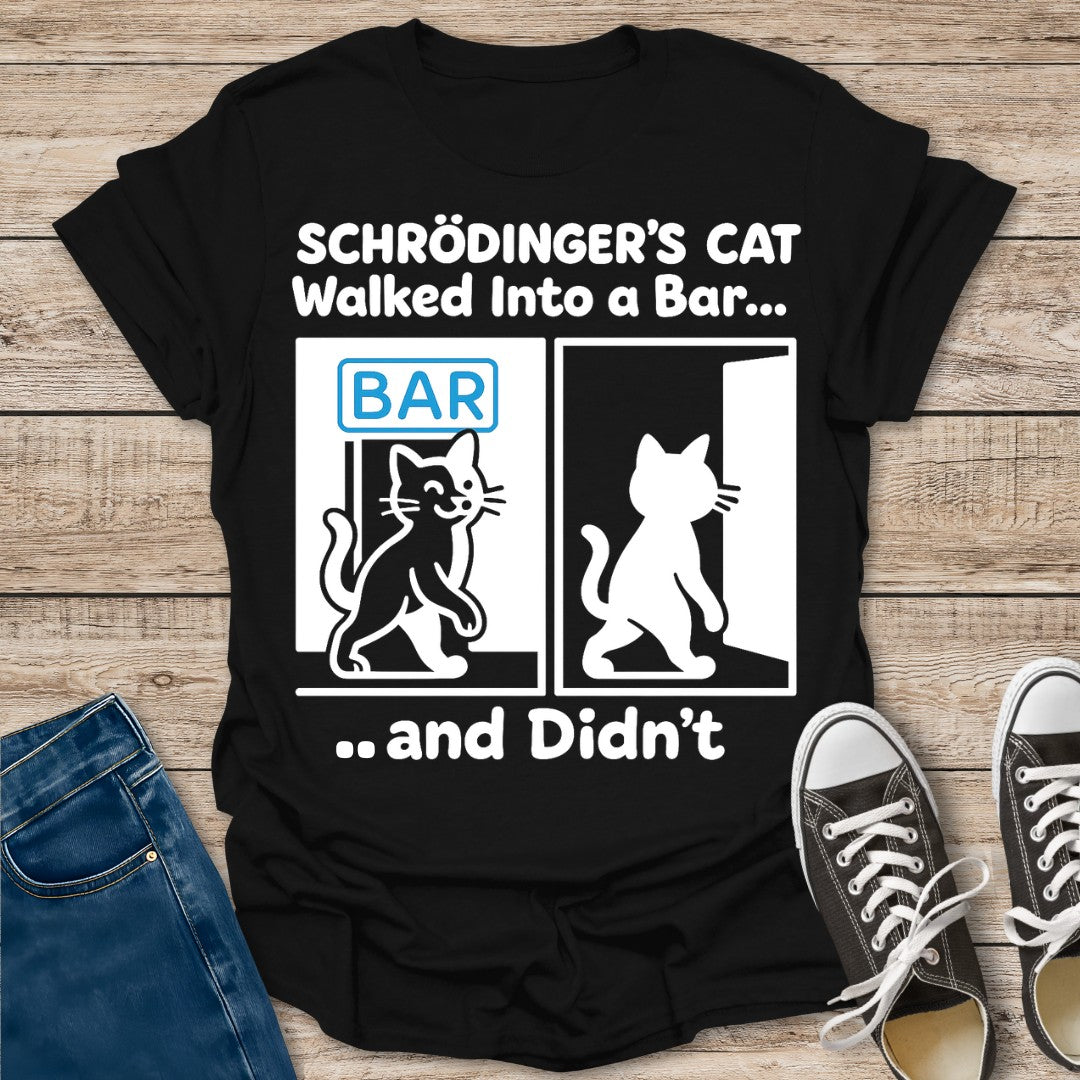 Schrödinger's Cat Walked Into a Bar T-Shirt