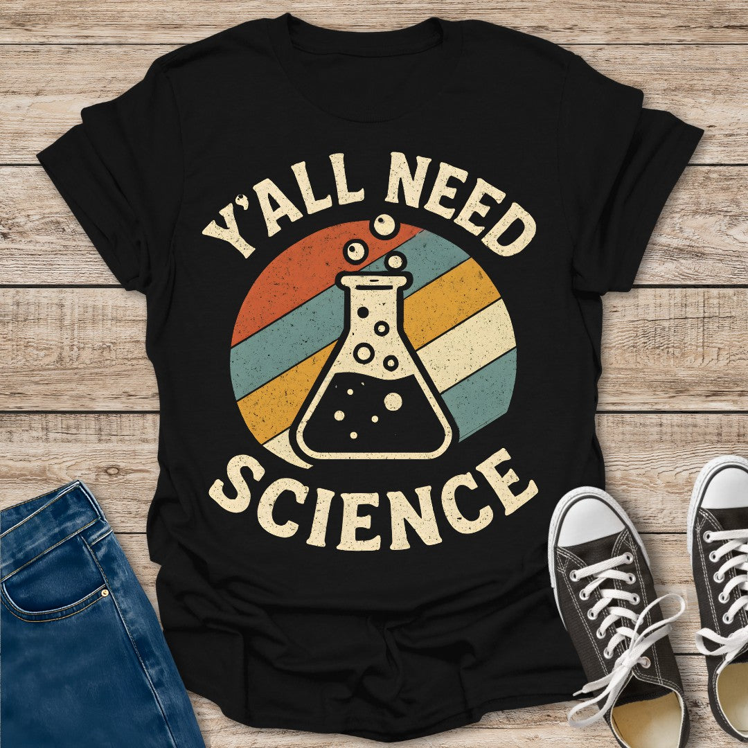 Y'all Need Science T-Shirt