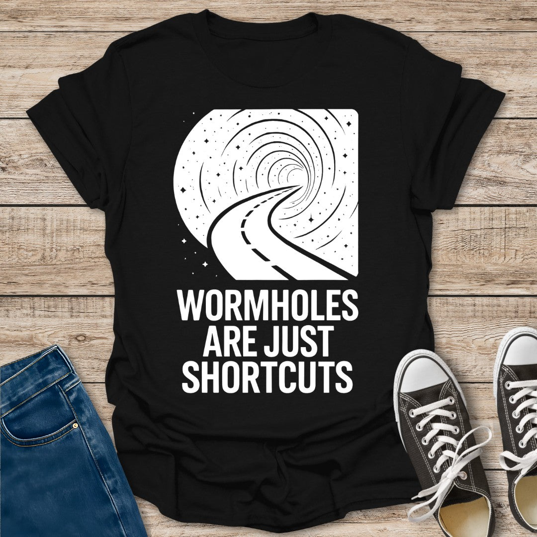 Wormholes Are Just Shortcuts T-Shirt
