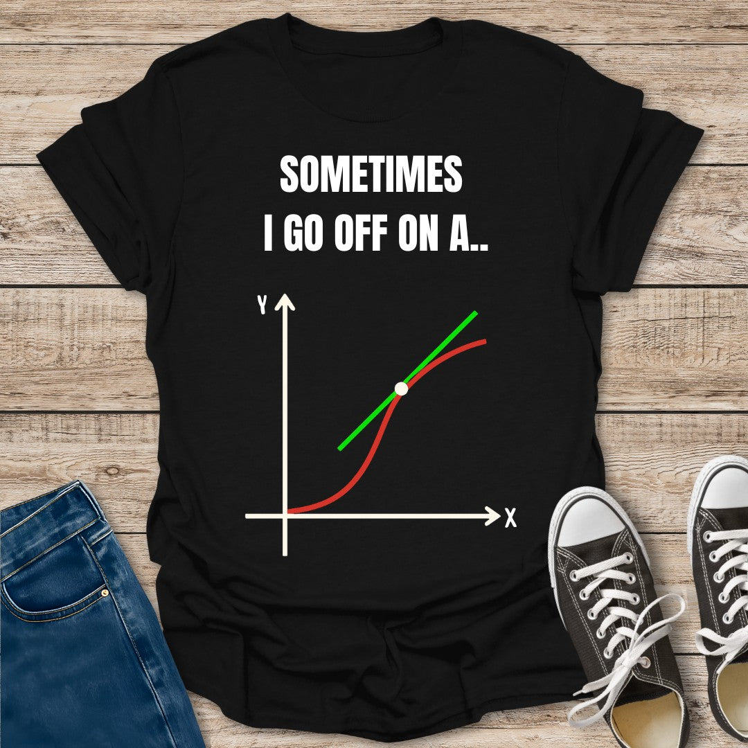 I Go Off on a Tangent T-Shirt