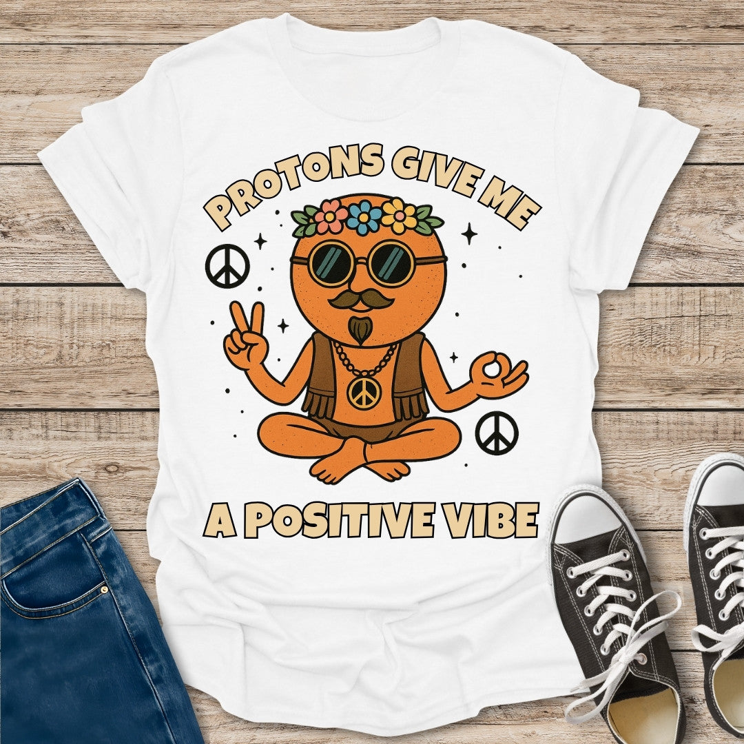 Protons Give Me a Positive Vibe T-Shirt