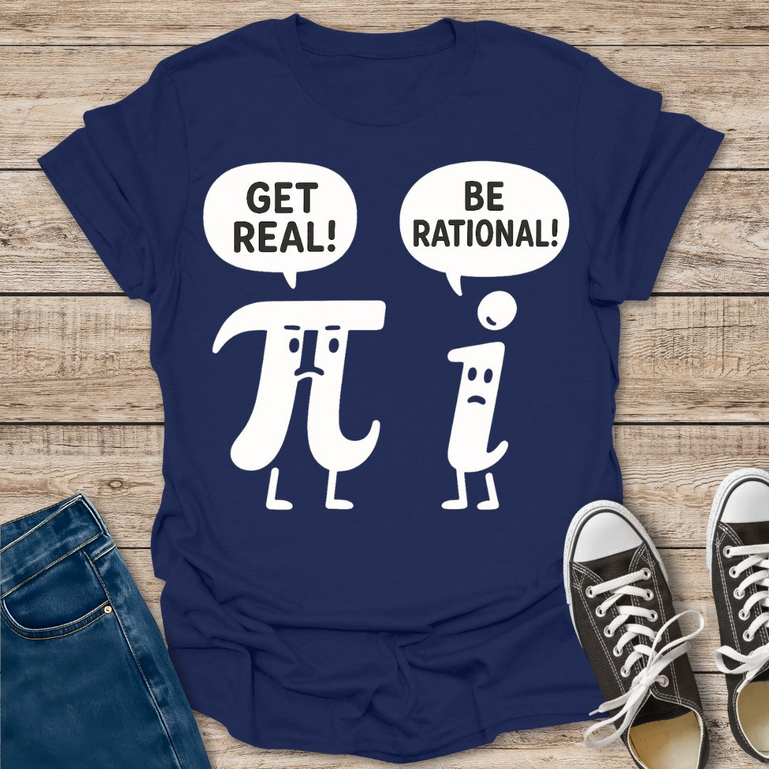 Get Real Be Rational T-Shirt