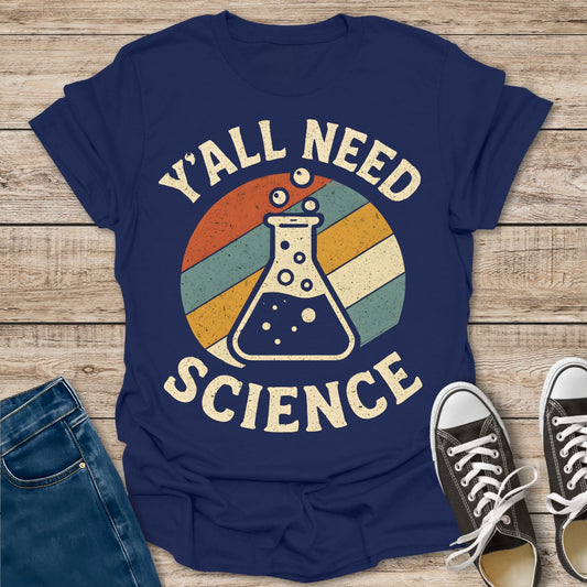 Y'all Need Science T-Shirt