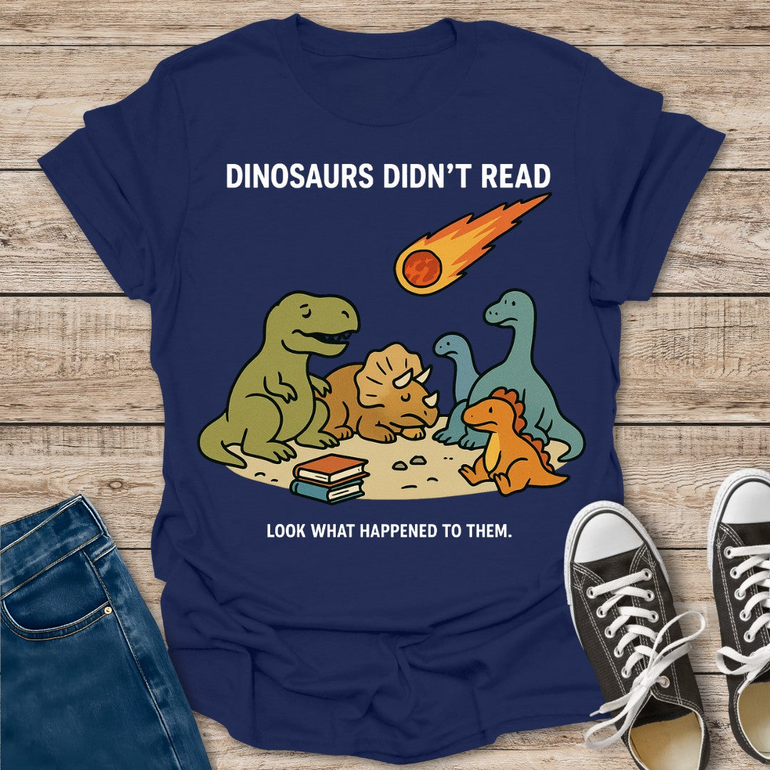 Dinosaurs Didn't Read T-Shirt