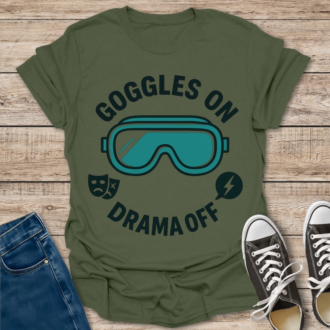 Goggles On Drama Off T-Shirt