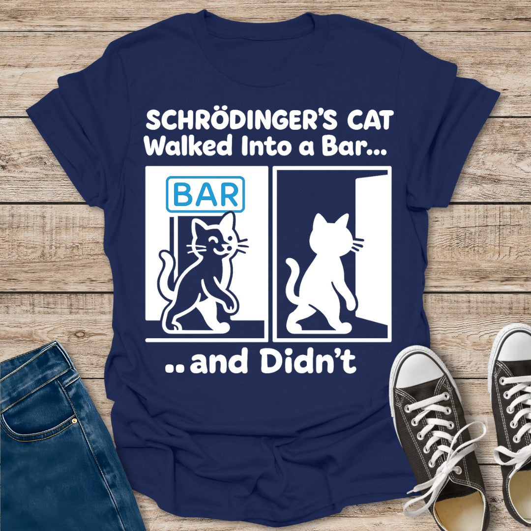 Schrödinger's Cat Walked Into a Bar T-Shirt