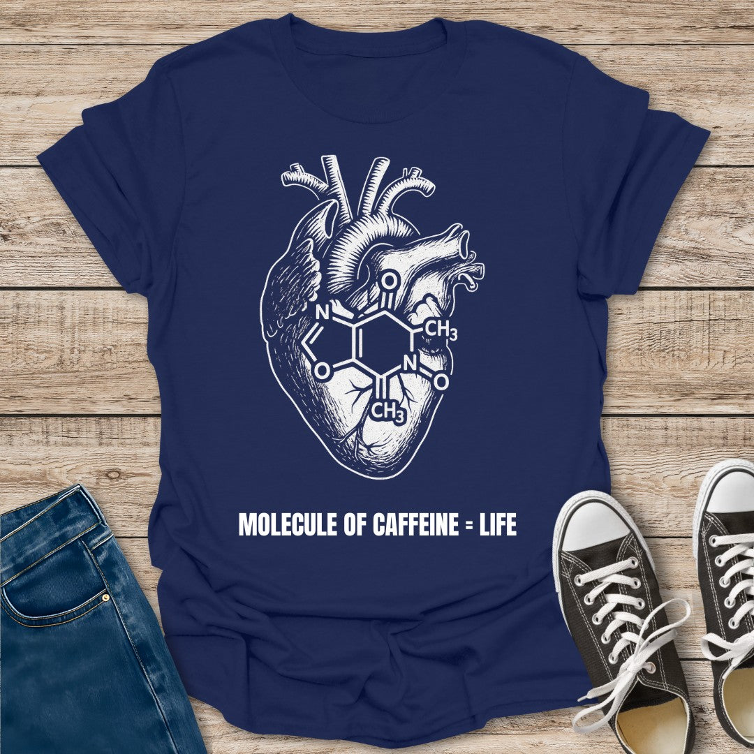Molecule of Caffeine = Life T-Shirt