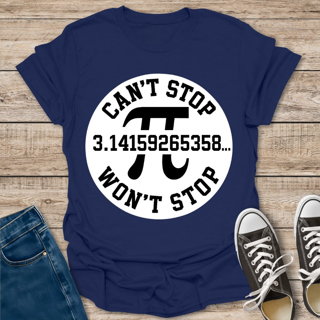 Pi Can't Stop Won't Stop T-Shirt