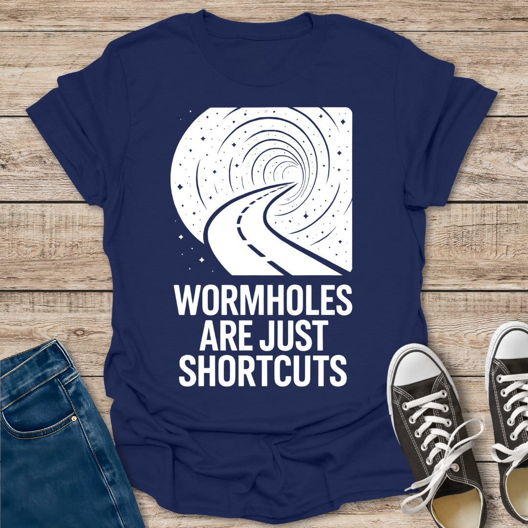 Wormholes Are Just Shortcuts T-Shirt