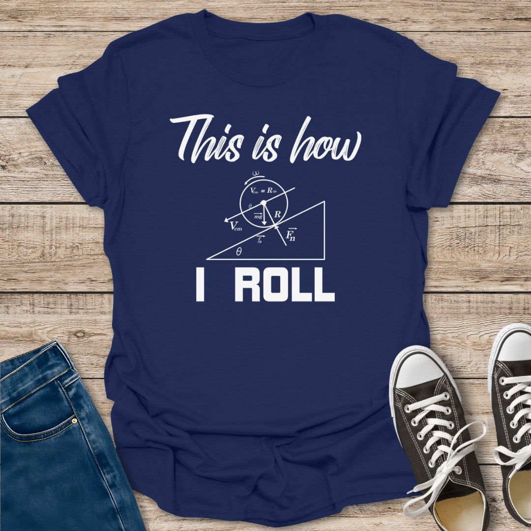 How I Roll T-Shirt