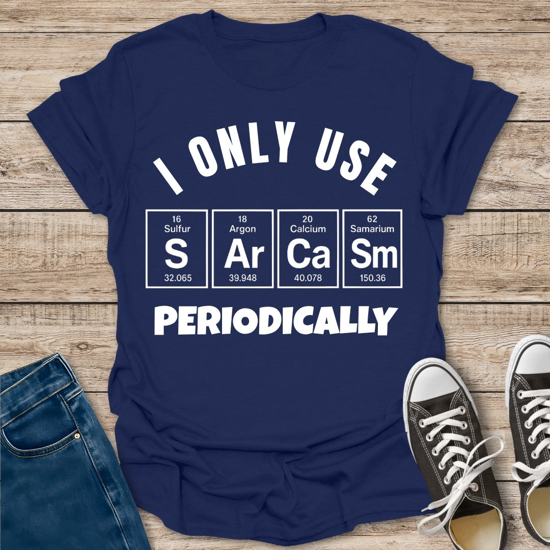 I Only Use Sarcasm Periodically T-Shirt