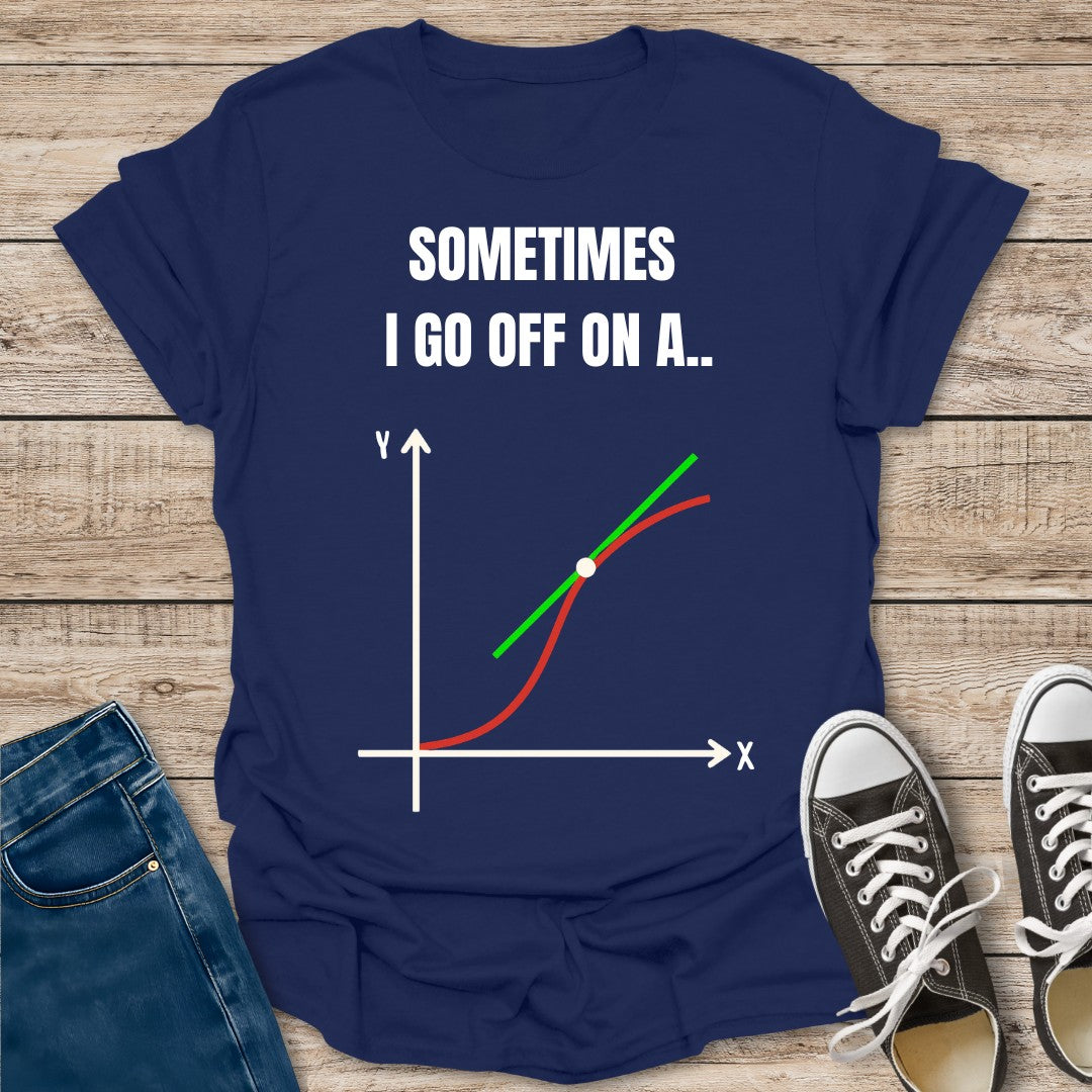 I Go Off on a Tangent T-Shirt