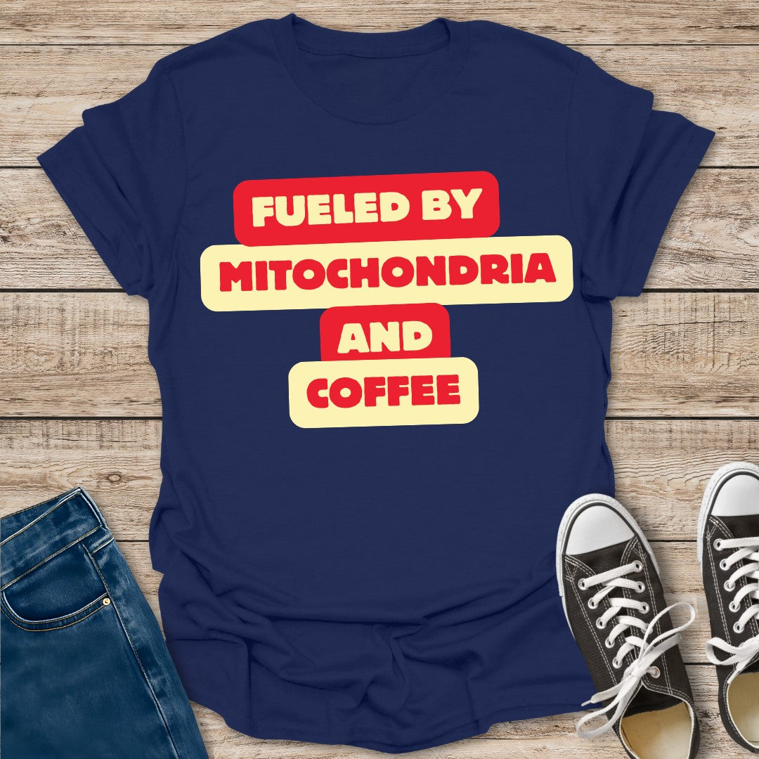 Fueled by Mitochondria and Coffee T-Shirt