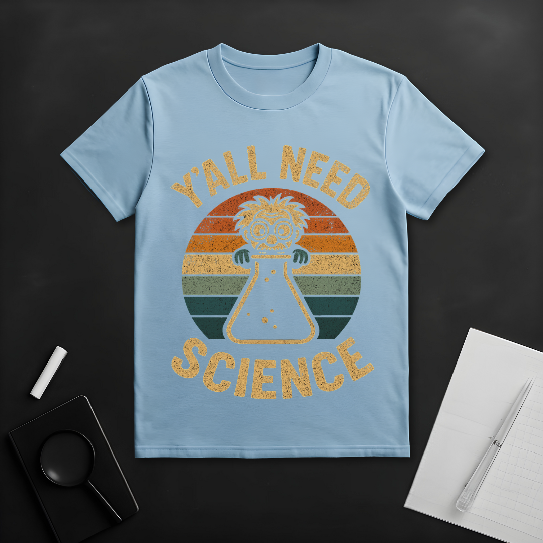 Y'all Need Science T-Shirt