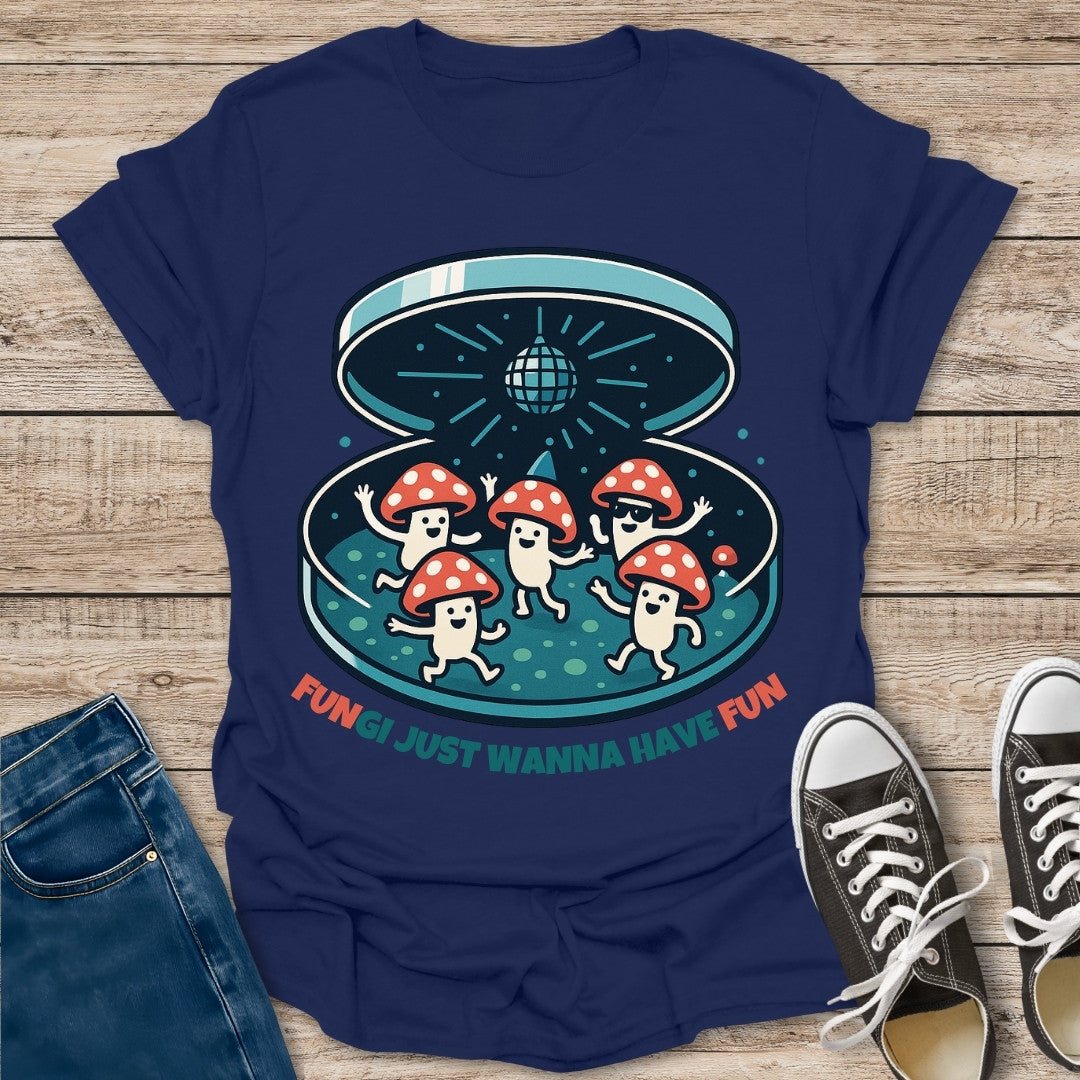 Just Wanna Have Fun T-Shirt