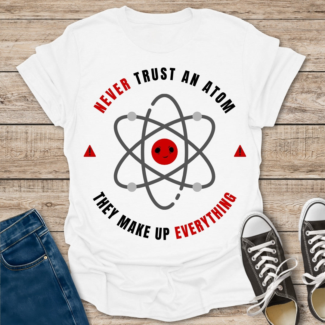 Never Trust an Atom T-Shirt