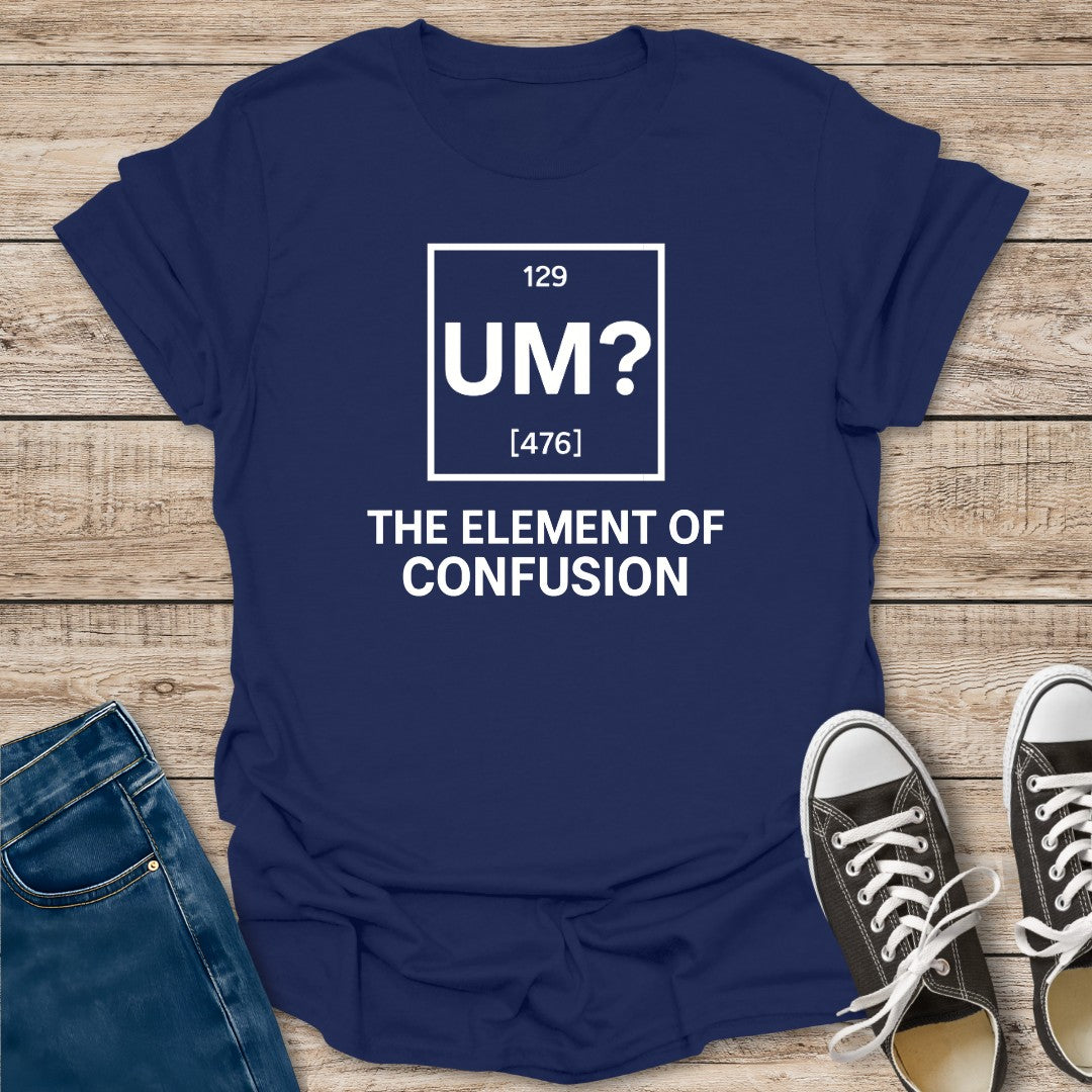 The Element of Confusion T-Shirt