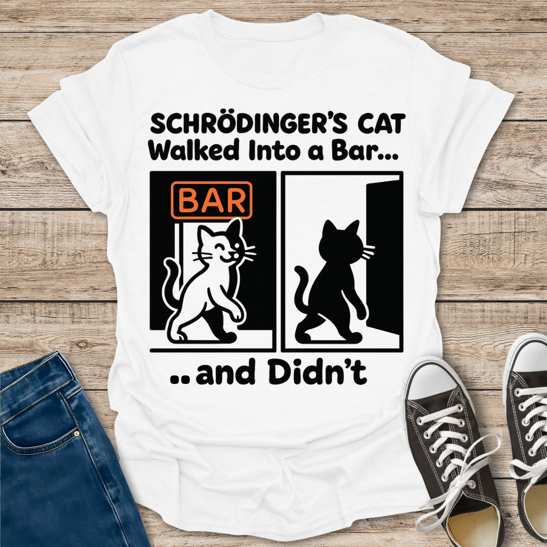Schrödinger's Cat Walked Into a Bar T-Shirt