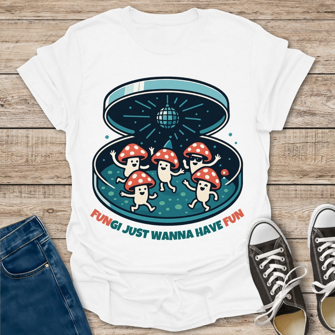 Just Wanna Have Fun T-Shirt