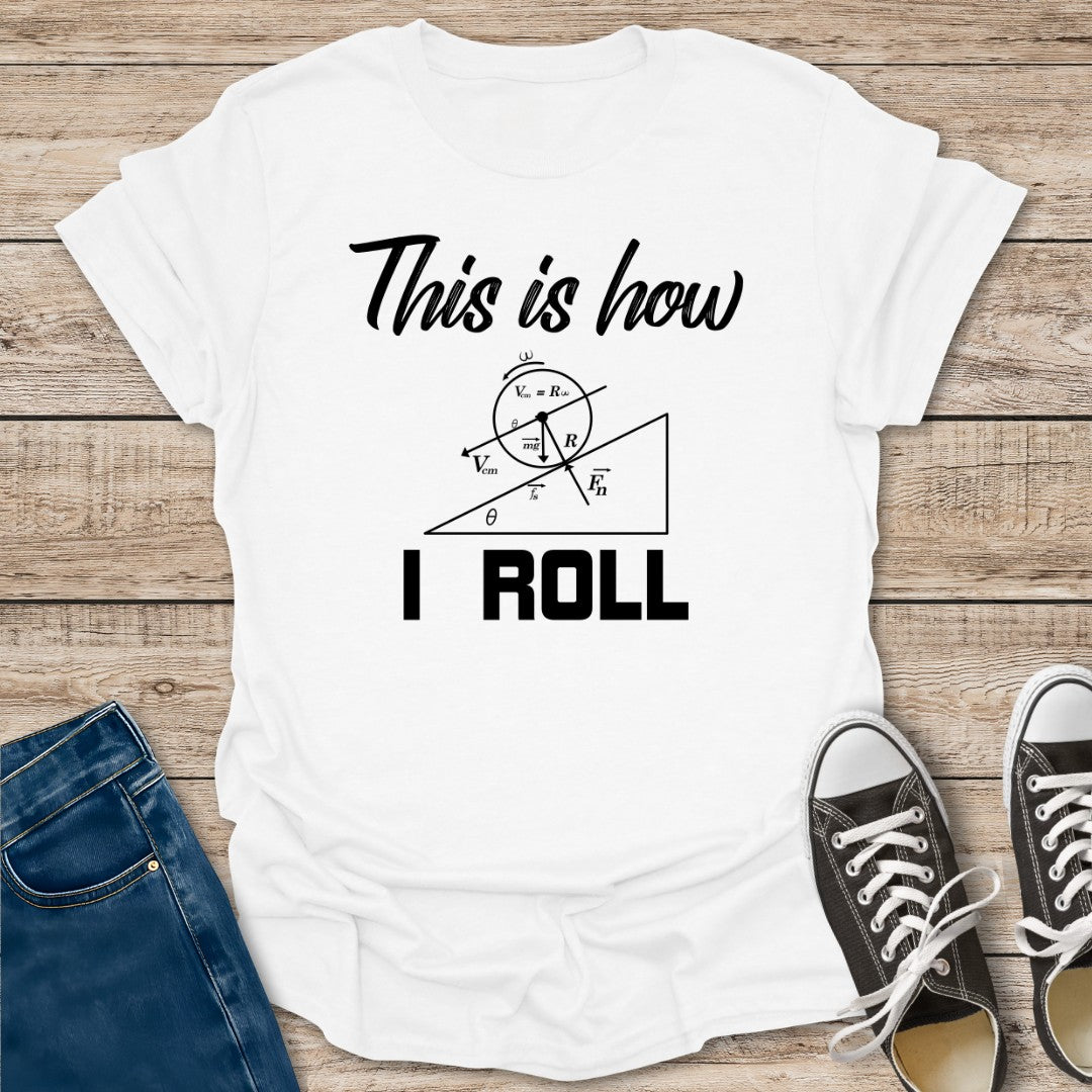 How I Roll T-Shirt