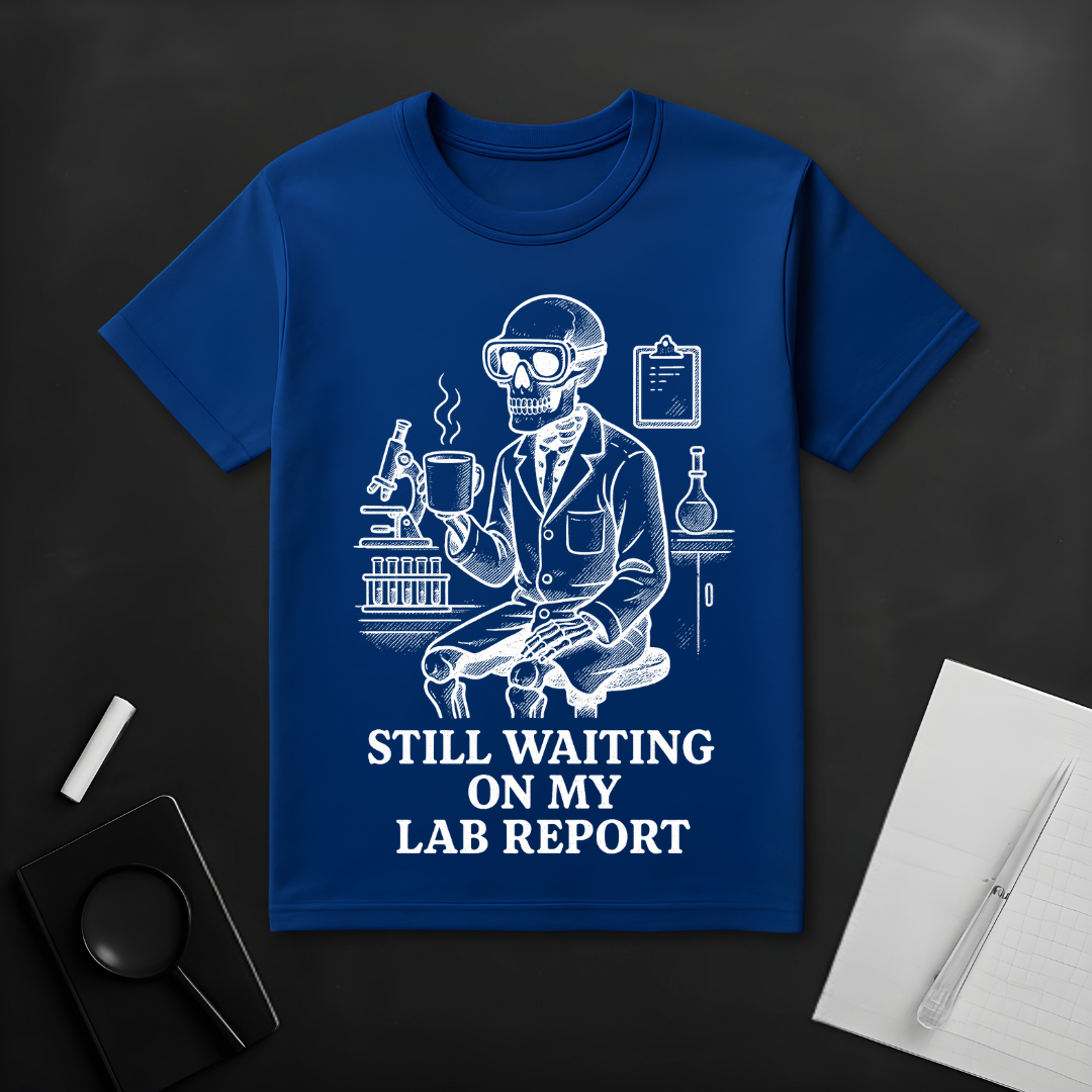 Still Waiting On My Lab Report T-Shirt