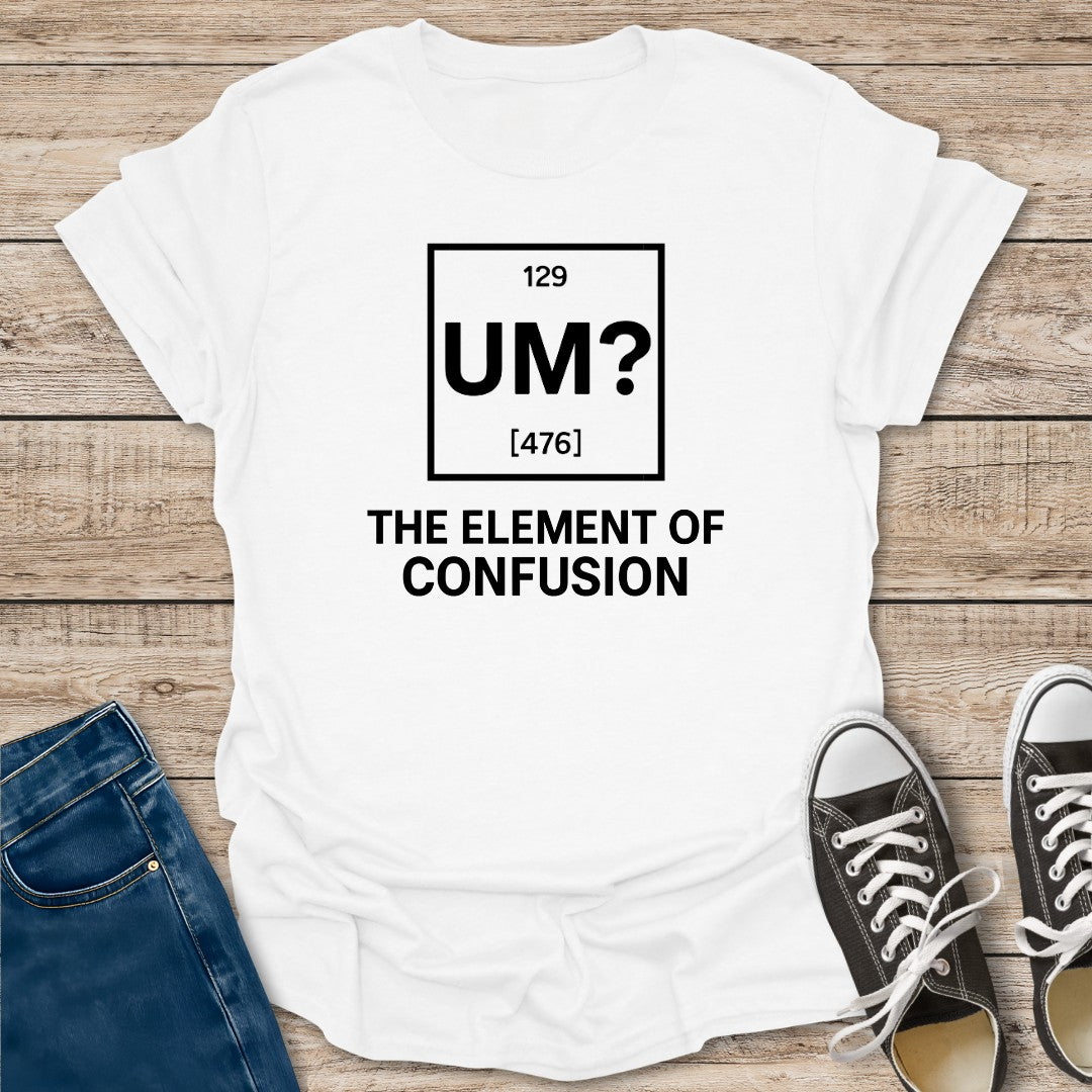 The Element of Confusion T-Shirt