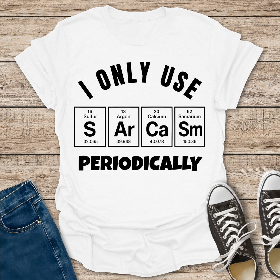 I Only Use Sarcasm Periodically T-Shirt
