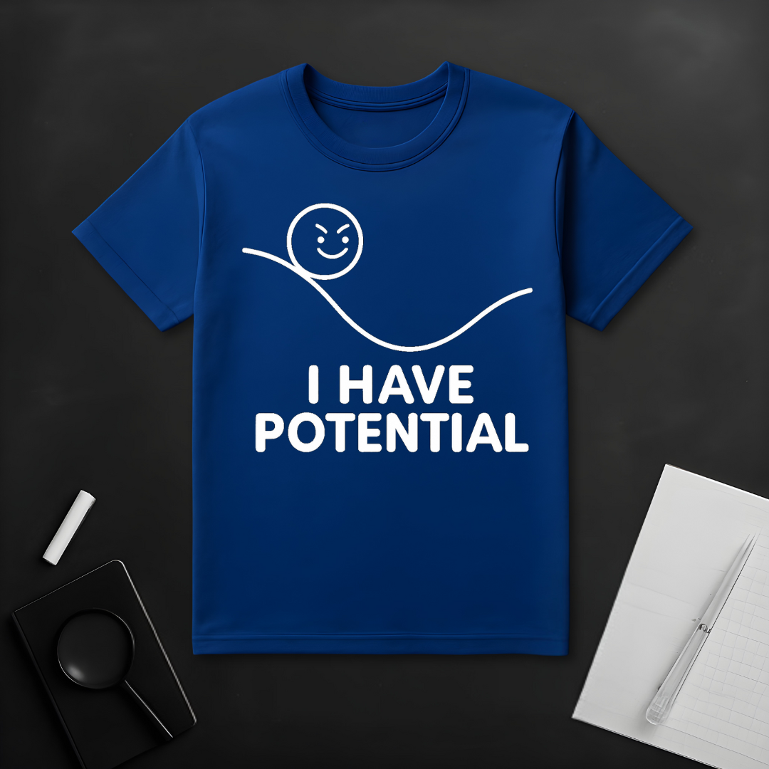 I Have Potential T-Shirt