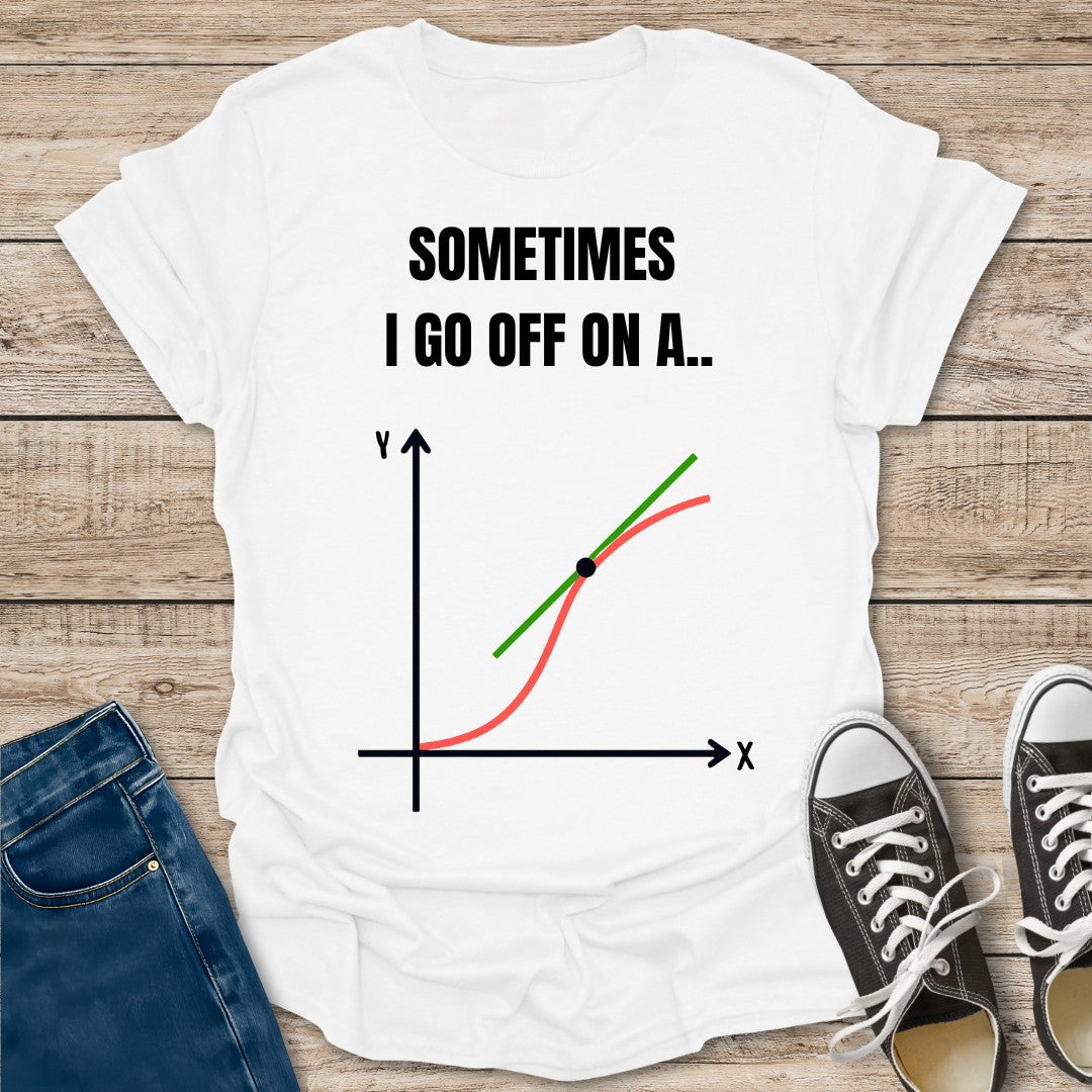 I Go Off on a Tangent T-Shirt