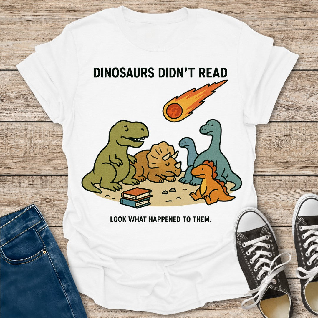 Dinosaurs Didn't Read T-Shirt