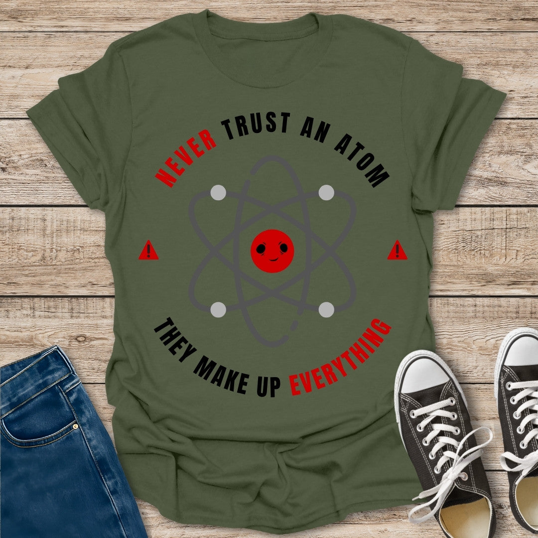 Never Trust an Atom T-Shirt