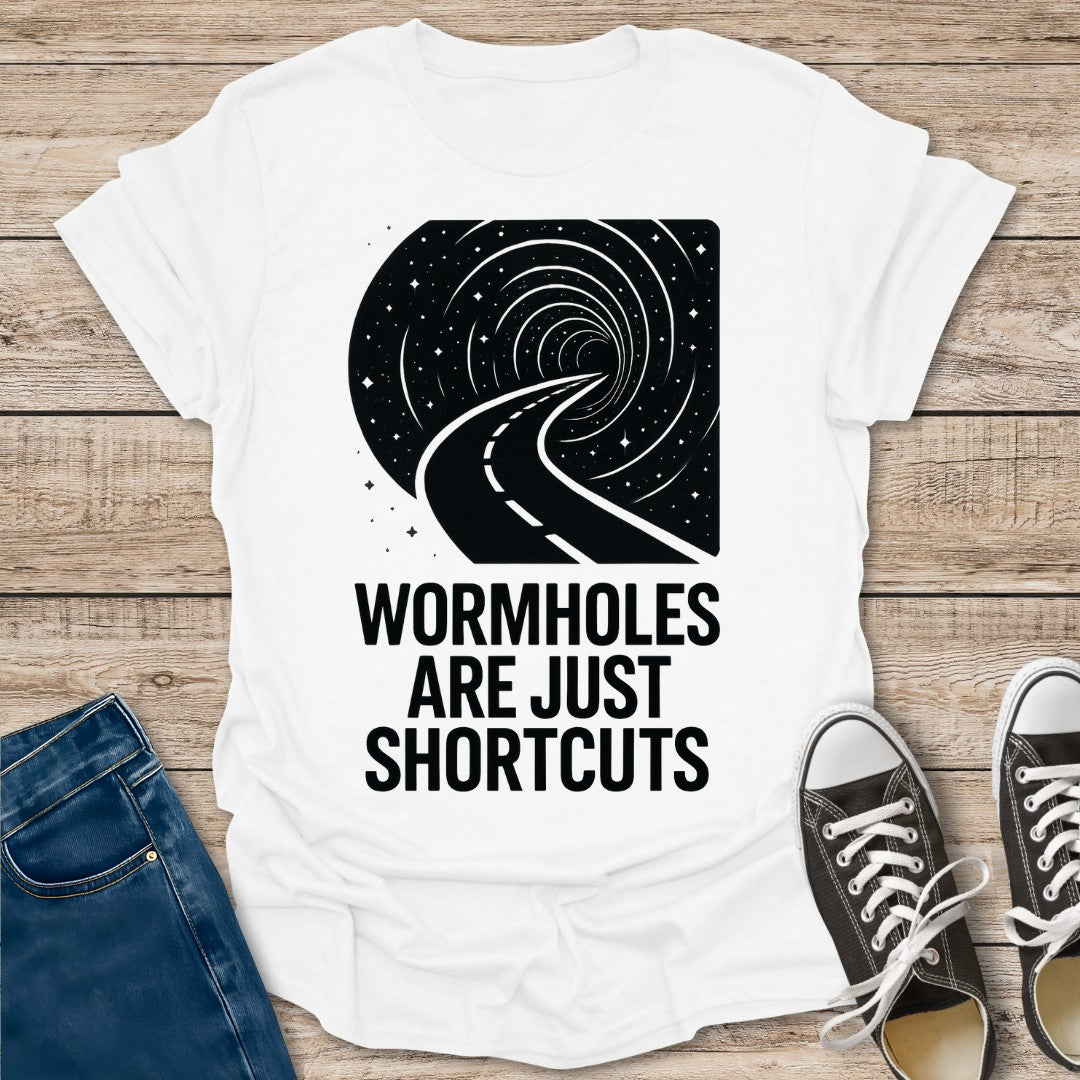 Wormholes Are Just Shortcuts T-Shirt