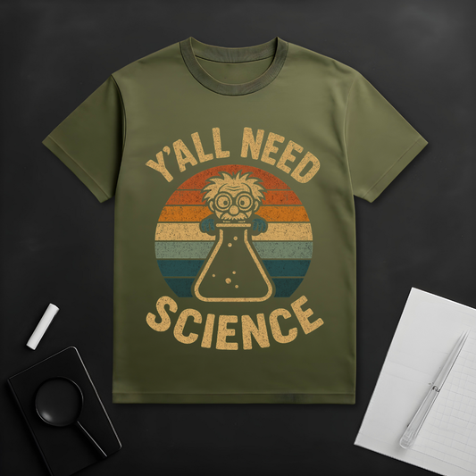 Y'all Need Science T-Shirt