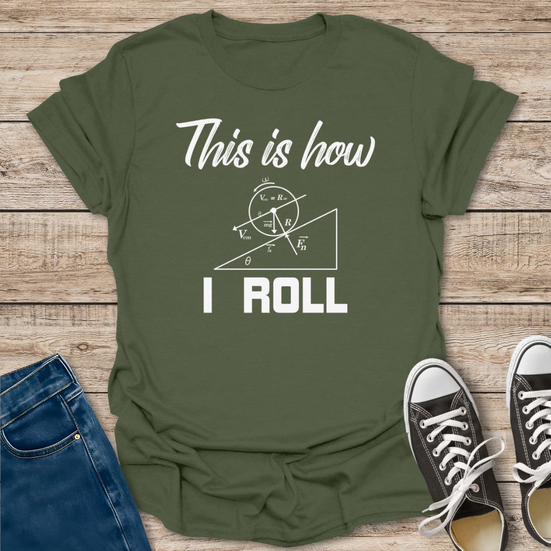 How I Roll T-Shirt