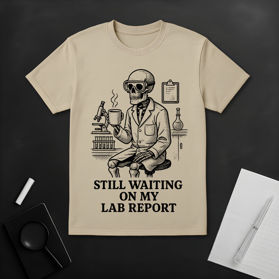 Still Waiting On My Lab Report T-Shirt
