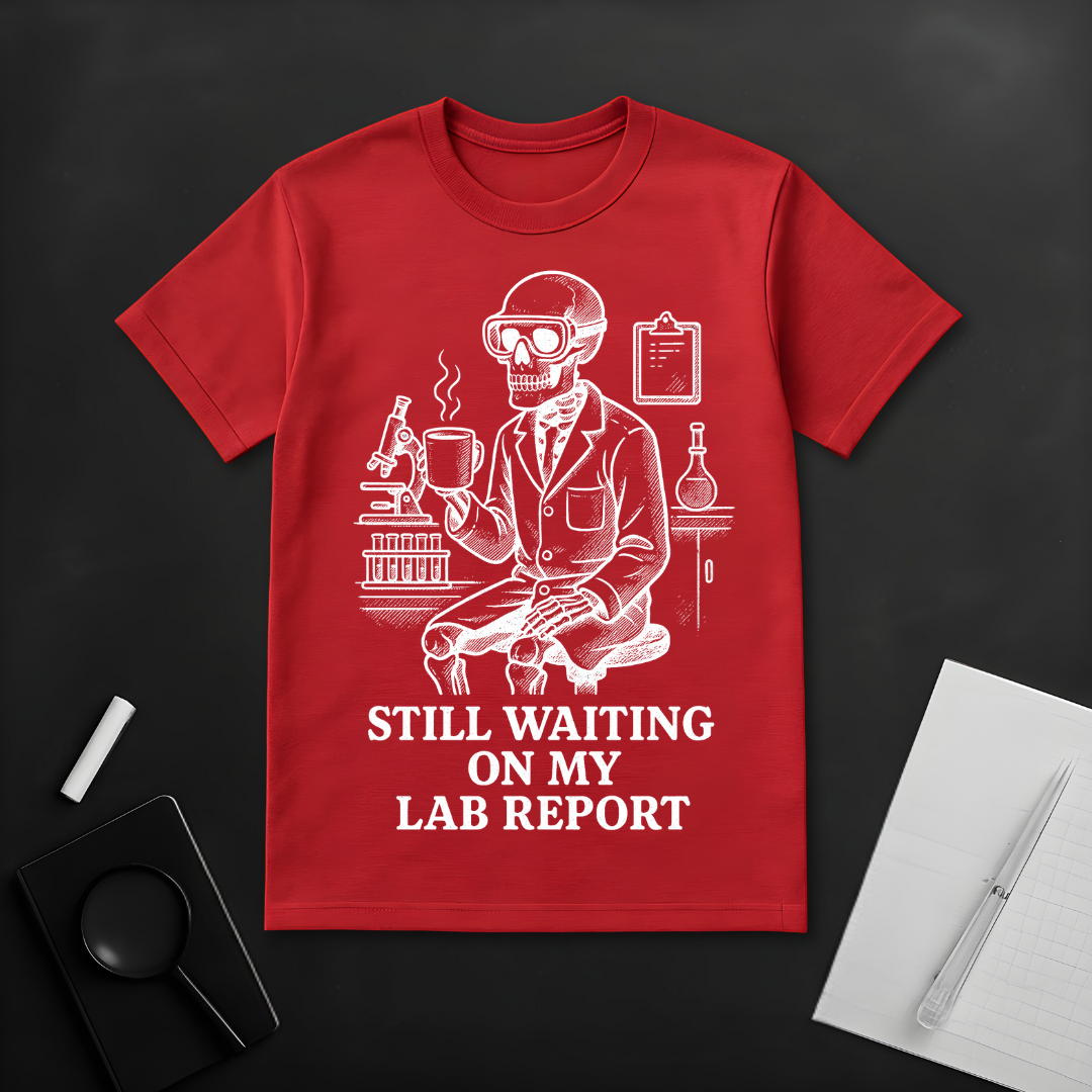 Still Waiting On My Lab Report T-Shirt